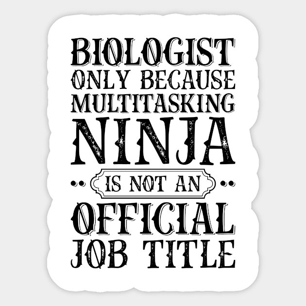 Biologist Only Because Multitasking Ninja Is Not An Official Job Title Sticker by Saimarts